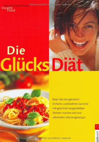 Die Glücksdiät. Essen Sie sich glücklich.